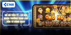 Nổ Hũ Tiền Tỷ - Cơ Hội Nhận Thưởng x500 Lần Vốn Từ Vòng Quay